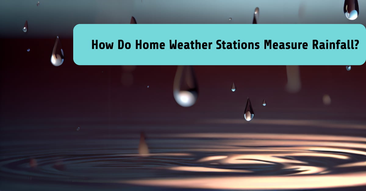 How Do Home Weather Stations Measure Rainfall?